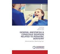 GENERAL ANESTHESIA & CONSCIOUS SEDATION RELATED TO PEDIATRIC DENTISTRY: Minimizing Fear, Maximizing Care.