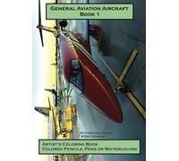 General Aviation Aircraft Book 1: Artist's Coloring Book, Colored Pencils, Pens and Watercolors