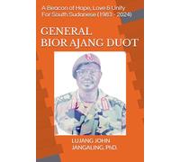 GENERAL BIOR AJANG DUOT: A Beacon of Hope, Love and Unity For South Sudanese (1983-2024)