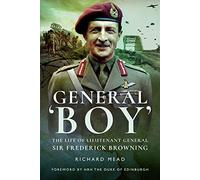 General Boy: The Life of Leiutenant General Sir Frederick Browning: The Life of Lieutenant General Sir Frederick Browning