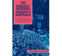 General Councils, The: A History of the Twenty-One Church Councils from Nicaea to Vatican II