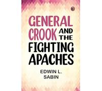 General Crook and the Fighting Apaches