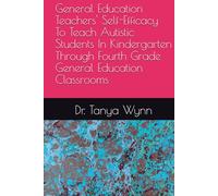 General Education Teachers' Self-Efficacy To Teach Autistic Students In Kindergarten Through Fourth Grade General Education Classrooms