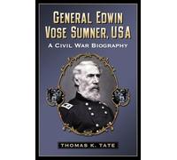 General Edwin Vose Sumner, USA: A Civil War Biography – McFarland