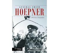 General Erich Hoepner: Portrait of a Panzer Commander (Die Wehrmacht im Kampf)