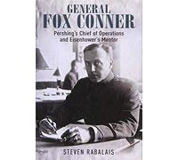 General Fox Conner: Pershing’s Chief of Operations and Eisenhower’s Mentor: 3 (Leadership in Action)