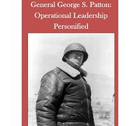 General George S. Patton: Operational Leadership Personified