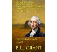 GENERAL GEORGE WASHINGTON AN AMERICAN ICON: GAINED FAME IN THE AMERICAN REVOLUTION: GAVE US HIS LIKE AND LEGACY (American Presidents)
