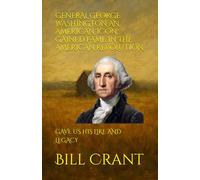 GENERAL GEORGE WASHINGTON AN AMERICAN ICON: GAINED FAME IN THE AMERICAN REVOLUTION: GAVE US HIS LIKE AND LEGACY (American Presidents)
