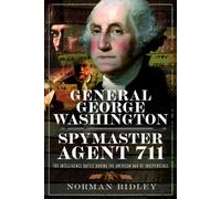 General George Washington - Spymaster Agent 711 : The Intelligence Battle during the American War of Independence