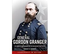 General Gordon Granger: The Savior of Chickamauga and the Man Behind "Juneteenth" (The Generals)