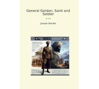General Gordon, Saint and Soldier (Classic Books)