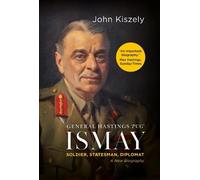 General Hastings 'Pug' Ismay: Soldier, Statesman, Diplomat: A New Biography