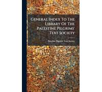 General Index To The Library Of The Palestine Pilgrims' Text Society