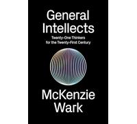General Intellects: Twenty Five Thinkers for the 21st Century: Twenty-One Thinkers for the 21st Century