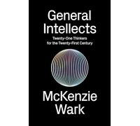 General Intellects: Twenty Five Thinkers for the 21st Century: Twenty-One Thinkers for the 21st Century