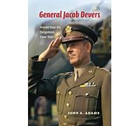General Jacob Devers: World War II's Forgotten Four Star