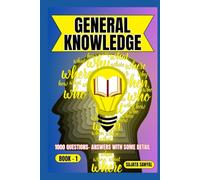 GENERAL KNOWLEDGE: BOOK- 1, an extensive collection of 1000 Questions and Answers with some detail, offers a systematic way to learning for readers of all skill levels can engage with the content.