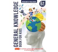 General Knowledge Book for Kids Age 6+: Fun Activities and Everything You Know About the World in an Exciting Way