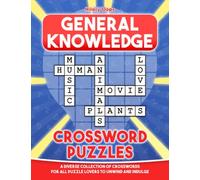 General Knowledge Crossword Puzzles: A Diverse Collection of Crosswords for All Puzzle Lovers to Unwind and Indulge
