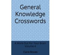 General Knowledge Crosswords: A Work-Out For Your Brain Volume 4