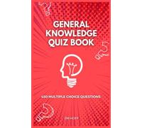 General Knowledge Quiz Book: 450 multiple choice questions (The Ultimate Quiz Book Collection)
