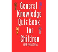 General Knowledge Quiz Book for Children: 500 questions