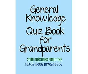 General Knowledge Quiz Book for Grandparents: 2000 Questions about the 1950s, 1960s, 1970s and 1980s