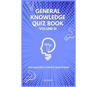 General Knowledge Quiz Book Volume III: 400 multiple choice questions (The Ultimate Quiz Book Collection)