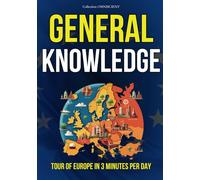 GENERAL KNOWLEDGE : Tour of Europe in 3 minutes per day: 135 Anecdotes to develop your general knowledge and survive in society