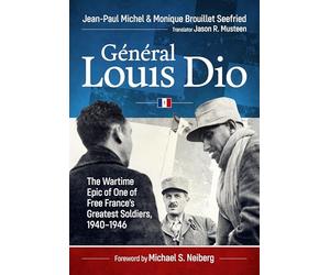 Général Louis Dio: The Wartime Epic of One of Free France’s Greatest Soldiers, 1940-1946 (Association of the United States Army (AUSA) publications)