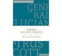 General Lucian K. Truscott : 'Quite a talent for fighting' Volume 1