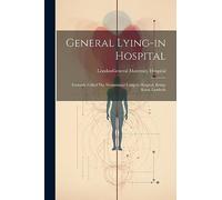 General Lying-in Hospital: Formerly Called The Westminster Lying-in Hospital, Bridge Road, Lambeth