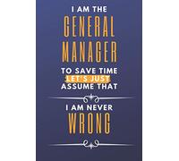 General Manager - I am never WRONG: I am the General Manager to save time let's just assume I am never wrong | graph paper notebook