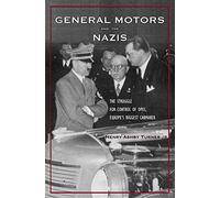 General Motors and the Nazis - The Struggle for Control of Opel, Europe`s Biggest Carmaker