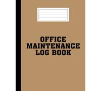 General Office Maintenance Log Book: A Detailed Office Record Checklist Journal for Repairs and Maintenance with Logs for Work Description, Repairman ... Cost and More - Gift Idea for Office Owners.