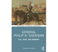 General Philip H. Sheridan : Life, War, and Memory
