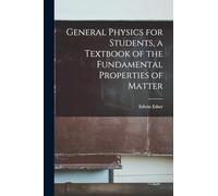 General Physics for Students, a Textbook of the Fundamental Properties of Matter