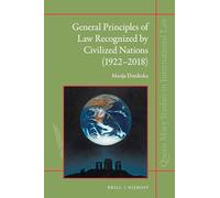 General Principles of Law Recognized by Civilized Nations (1922-2018): The Evolution of the Third Source of International Law Through the ... 39 (Queen Mary Studies in International Law)