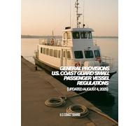 General Provisions - U.S. Coast Guard Small Passenger Vessel Regulations (Updated August 4, 2025) (U.S. Coast Guard Maritime Safety and Navigation Regulations (2025 Edition))