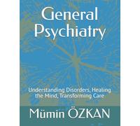General Psychiatry: Understanding Disorders, Healing the Mind, Transforming Care