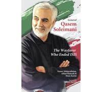 General Qasem Soleimani: The Wayfarer Who Ended ISIS