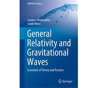 General Relativity and Gravitational Waves: Essentials of Theory and Practice (UNITEXT for Physics)