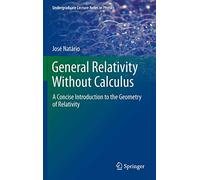General Relativity Without Calculus: A Concise Introduction to the Geometry of Relativity (Undergraduate Lecture Notes in Physics)