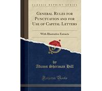 General Rules for Punctuation and for Use of Capital Letters: With Illustrative Extracts (Classic Reprint)