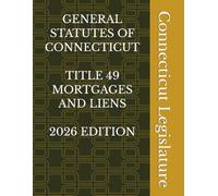 GENERAL STATUTES OF CONNECTICUT TITLE 49 MORTGAGES AND LIENS 2026 EDITION