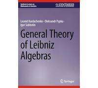 General Theory of Leibniz Algebras (Synthesis Lectures on Mathematics & Statistics)