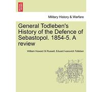 General Todleben's History of the Defence of Sebastopol. 1854-5. a Review