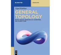 General Topology: Metric Spaces, Dedekind Cut, Isometries, and Hilbert Cube (De Gruyter Textbook)
