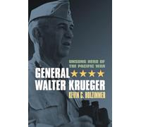 General Walter Krueger: Unsung Hero of the Pacific War (Modern War Studies)